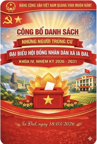 Xã Ia Đal công bố kết quả bầu cử đại biểu HĐND xã khóa IV, nhiệm kỳ 2026–2031